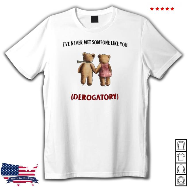 I’Ve Never Met Someone Like You Derogatory Hoodie