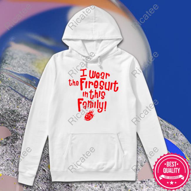 Kevin Harvick I Wear The Firesuit In This Family Hoodie Happyseshop