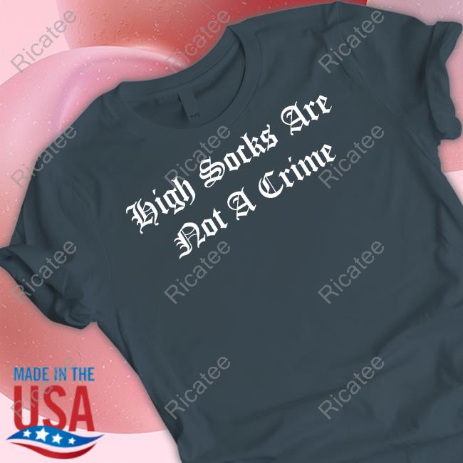 Foosgonewild High Socks Are Not A Crime Sweatshirt High Socks Are Not A Crime Hoodie Foosgonewild