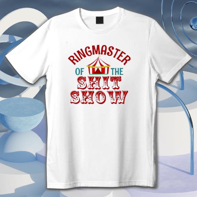 Ringmaster Of The Shit Show 2023 shirt, hoodie, tank top, sweater and long sleeve t-shirt