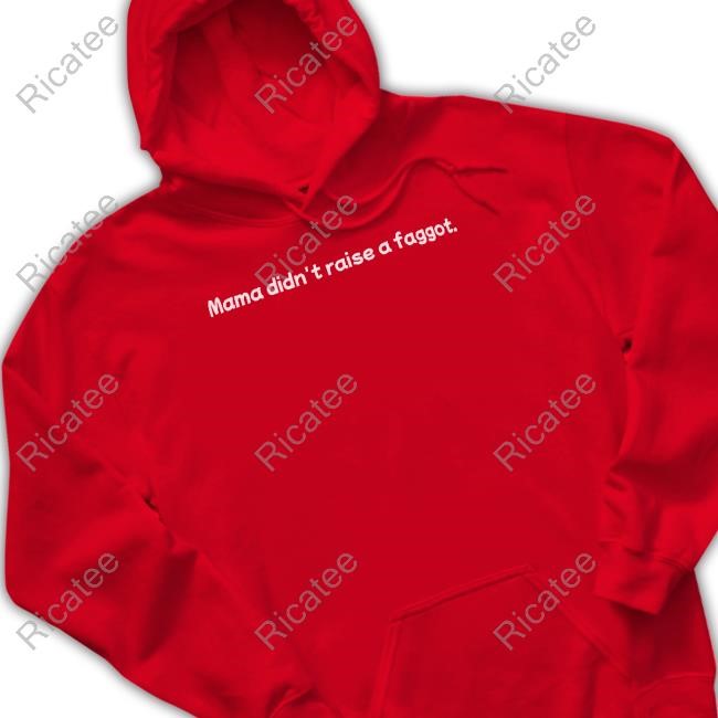 Mama Didn't Raise A Faggot T-Shirt