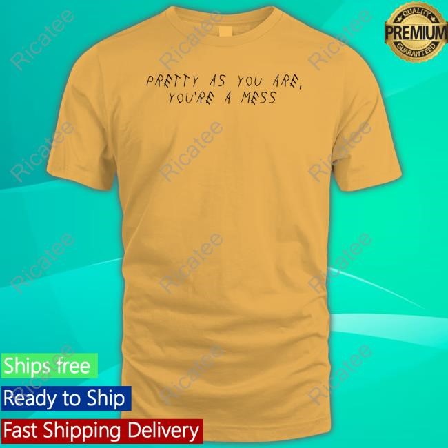 Pretty As You Are You're A Mess Tee Sahxl Merch Pretty As You Are You're A Mess Sweatshirt