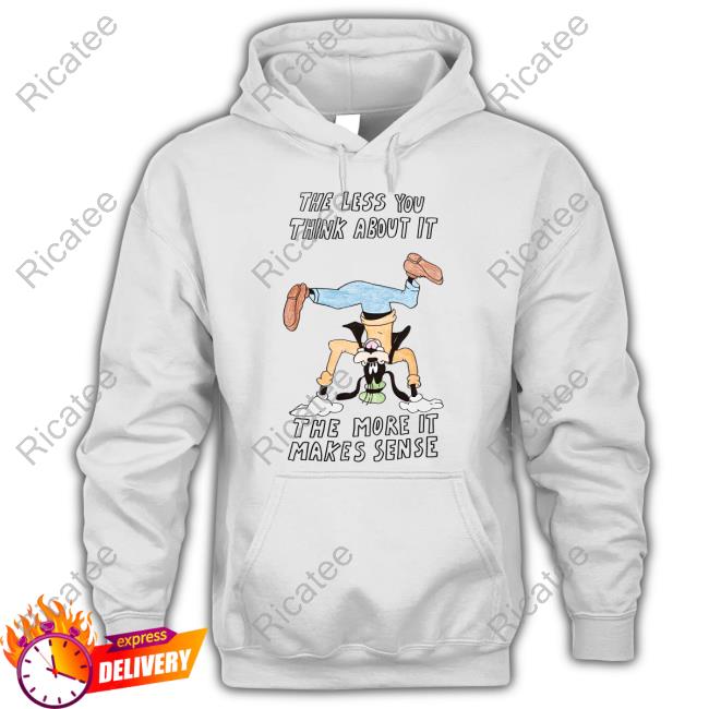 Matt Gray The Less You Think About It The More It Makes Sense Shirt
