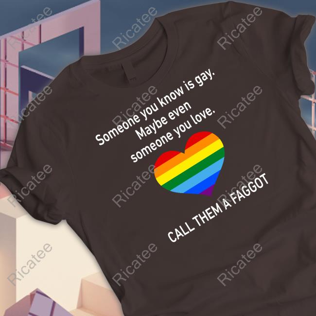 Theantifaturtle Someone You Know Is Gay Maybe Even Someone You Love Call Them A Faggot Hoodie