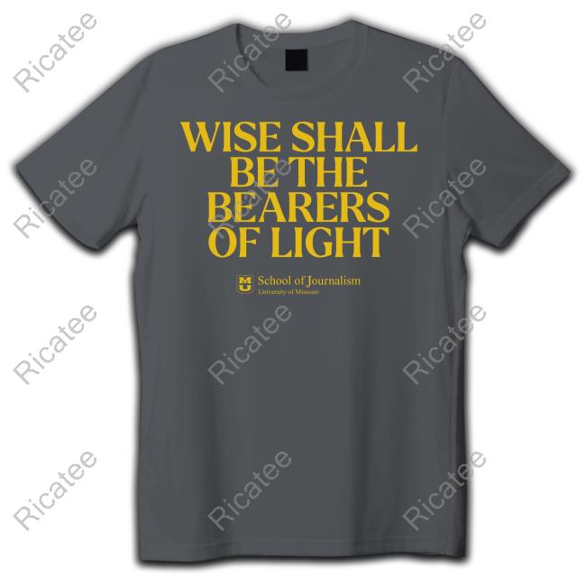 New Shirt Wise Shall Be The Bearers Of Light