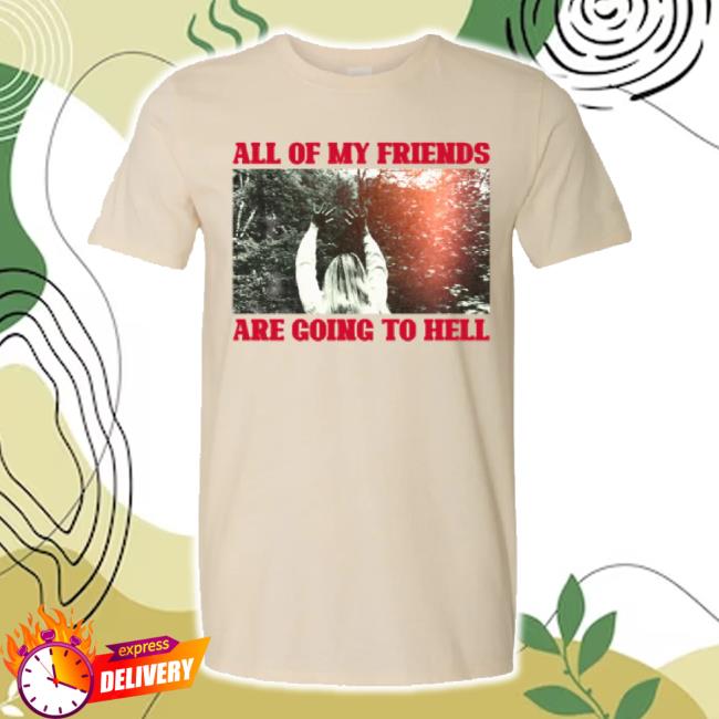 Original Reverend Kristin Michael Hayter All Of My Friends Are Going To Hell t-shirt, hoodie, tank top, sweater and long sleeve t-shirt Perpetual Flame Store