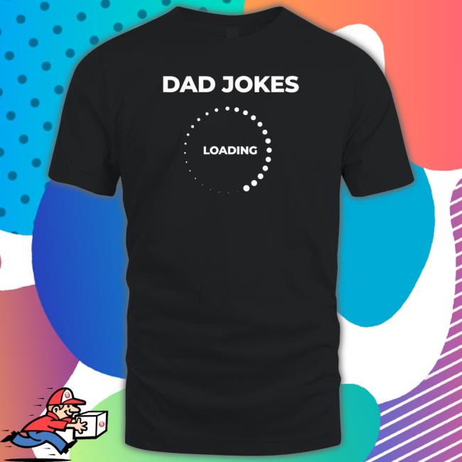 Official Dad Jokes Loading Father Day shirt, hoodie, tank top, sweater and long sleeve t-shirt