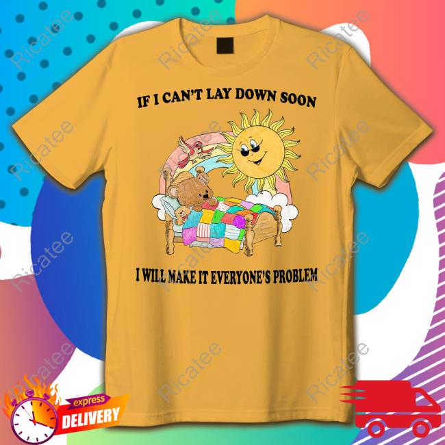 If I Can't Lay Down Soon I Will Make It Everyone's Problem Hoodie