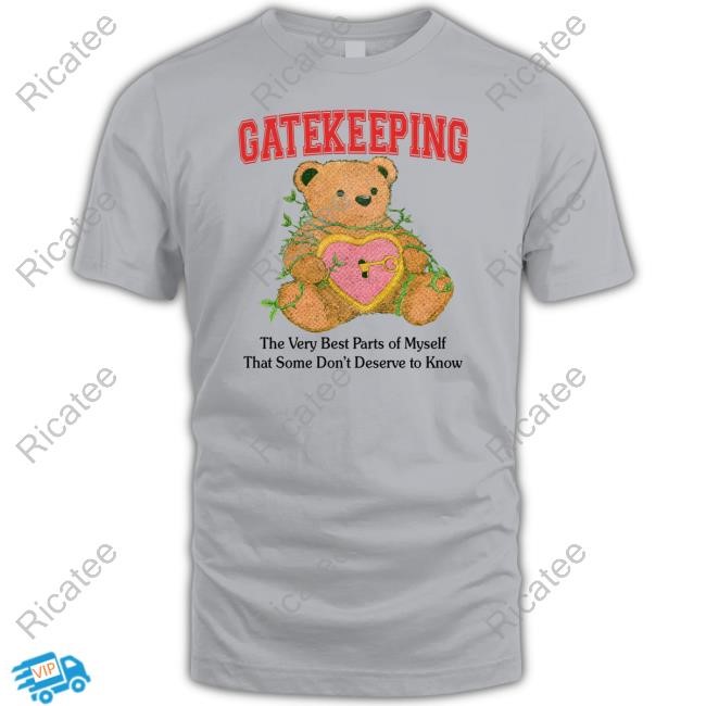 Gatekeeping The Very Best Parts Of Myself That Some Don't Deserve To Know T-Shirt