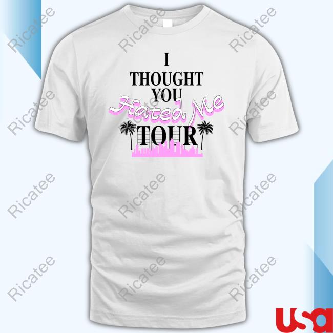 I Thought You Hated Me Tour T Shirt