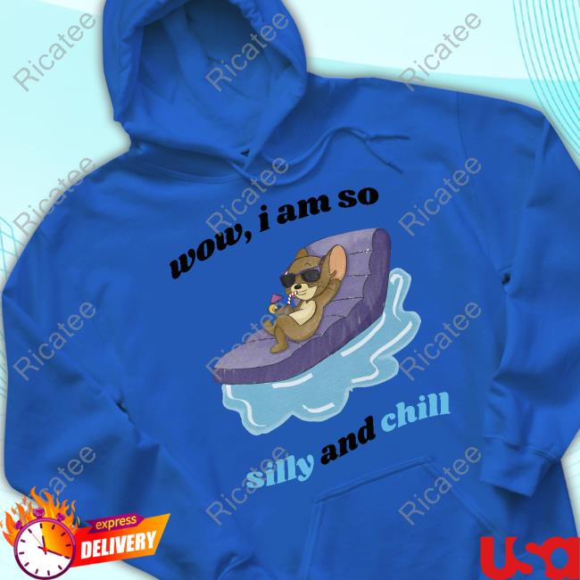 Wow I Am So Silly And Chill Tank Top Wow I Am So Silly And Chill Hoodied Sweatshirt