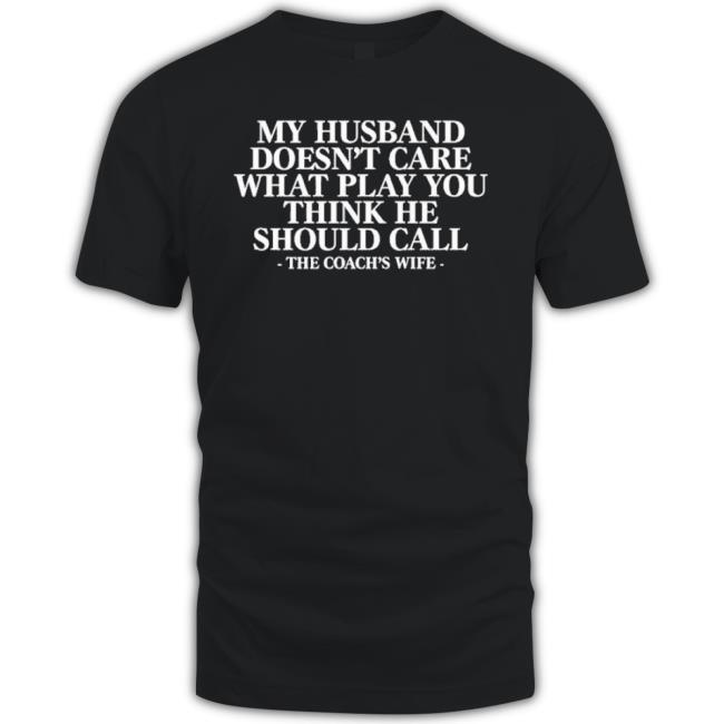 Coach Alex Harrell My Husband Doesn’T Care What Play You Think He Should Call The Coach’S Wife Hoodie Sweatshirt