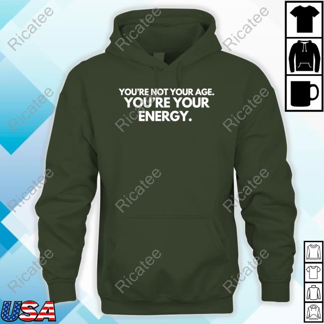 You're Not Your Age You're Your Energy New Shirt Mahoganymommies Merch