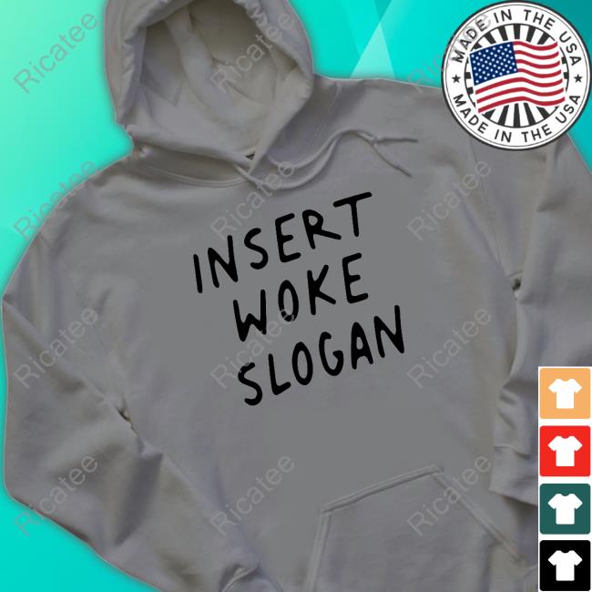 Insert Woke Slogan Hooded Sweatshirt Insert Woke Slogan Tee
