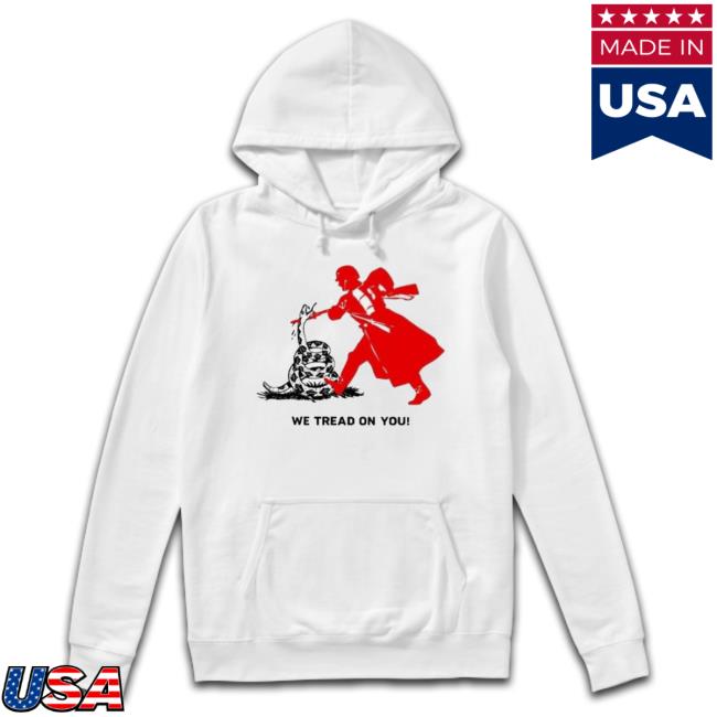 We Tread On You shirt We Tread On You Shirt