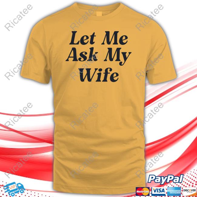 Adam Sandler Wearing Let Me Ask My Wife Official Shirt