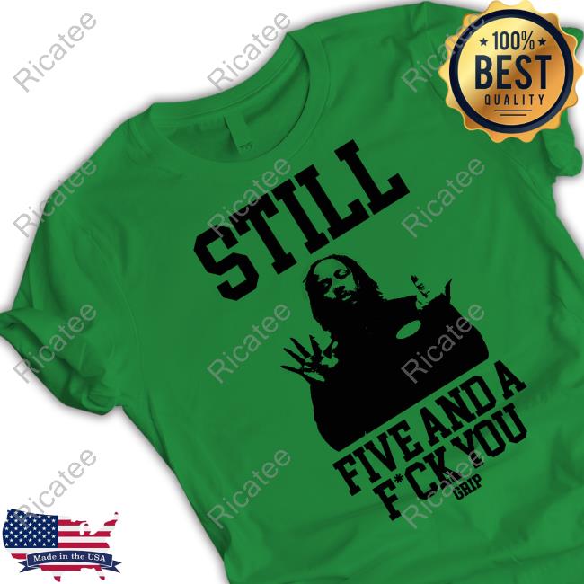 Still Five And A F*ck You Grip Long Sleeve Tee Shirt