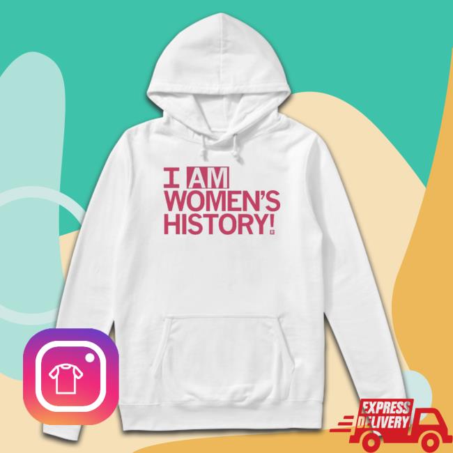 I Am Women’S History shirt I Am Women’S History Shirt