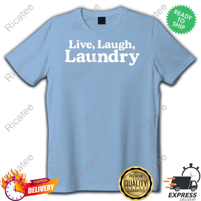 Middleclassfancy Merch Live Laugh Laundry T-Shirt