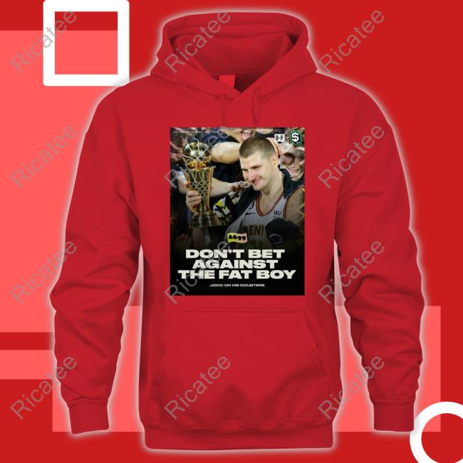 Bleacher Report Don't Bet Against The Fat Boy Hoodie Don't Bet Against The Fat Boy Official Shirt