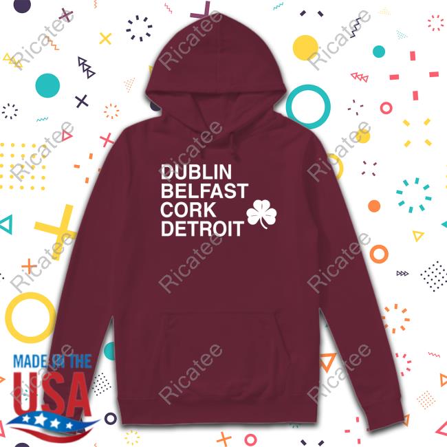 Puredetroit Dublin Belfast Cork Detroit Crewneck Sweatshirt Puredetroit Dublin Belfast Cork Detroit Shirts