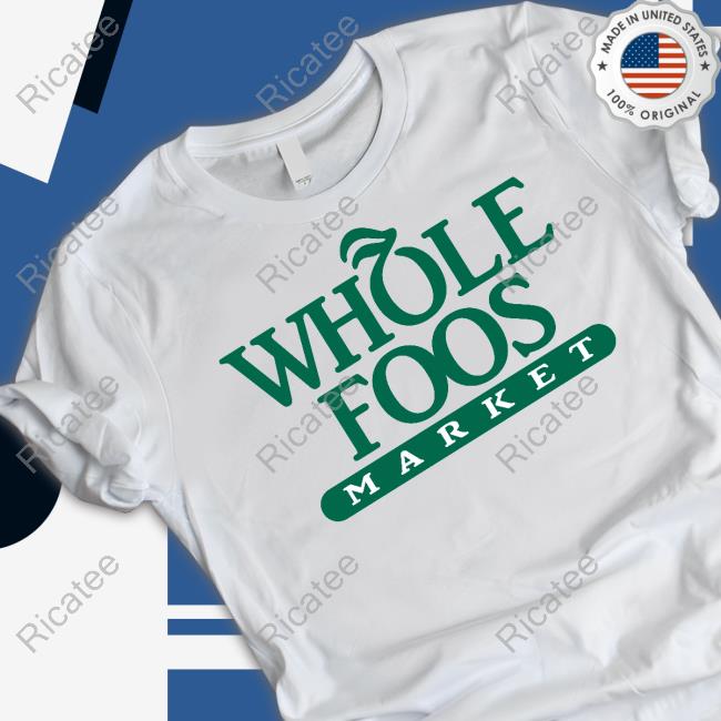 Foos Gone Wild Merch Whole Foos Market Long Sleeve