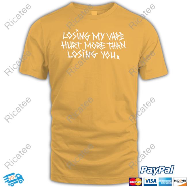 Losing My Vape Hurt More Than Losing You Funny T Shirt