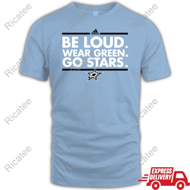 Dallas Stars Be Loud Wear Green Go Stars Sweatshirt
