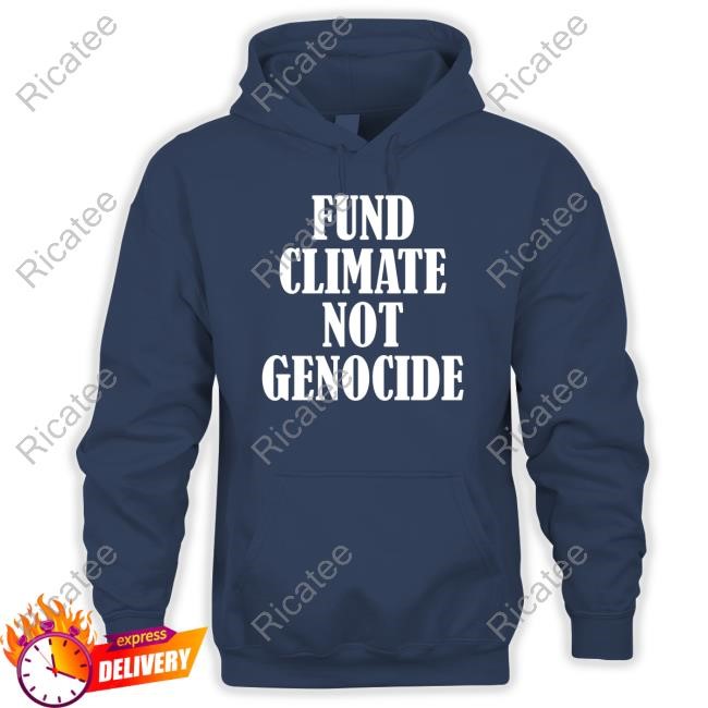 Protestors Donning Fund Climate Not Genocide T-Shirt, Hoodie, Tank Top, Sweater And Long Sleeve T-Shirt