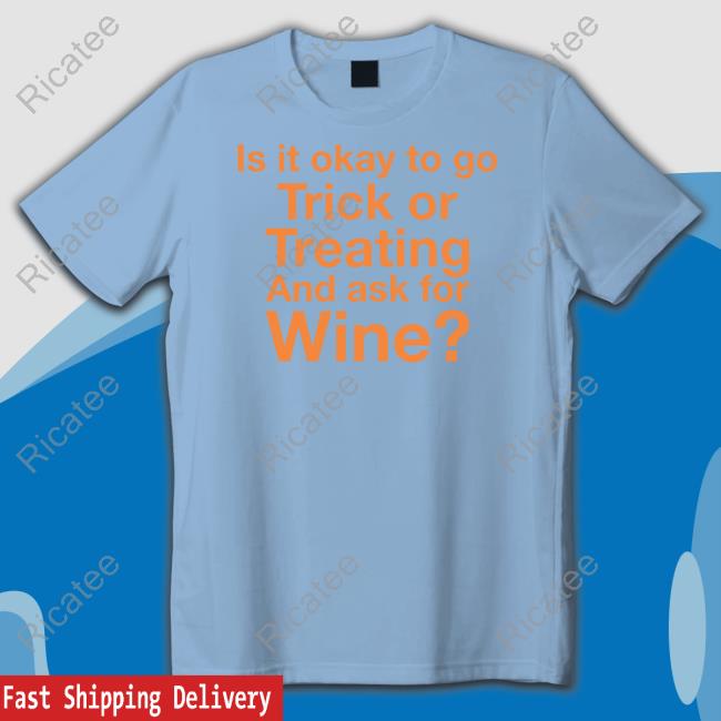Official Is It Okay To Go Trick Or Treating And Ask For Wine Long Sleeve T Shirt Karen Thompson Is It Okay To Go Trick Or Treating And Ask For Wine Sweatshirt