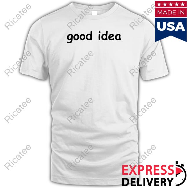 Bad Ideas Good Idea Shirt
