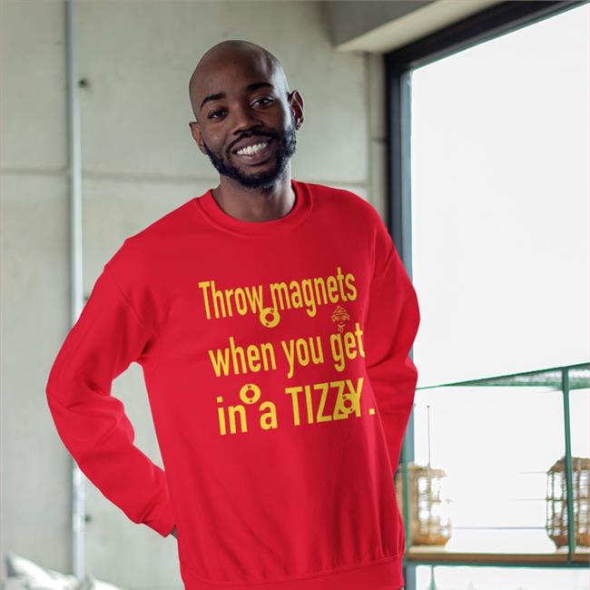 Hourly Norton Throw Magnets When You Gat In A Tizzy Shirt