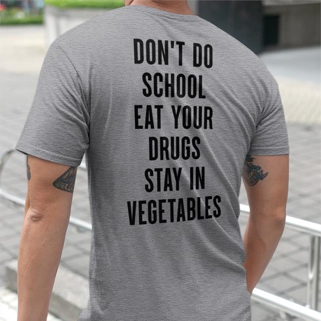 Don't Do School Eat Your Drugs Shirt