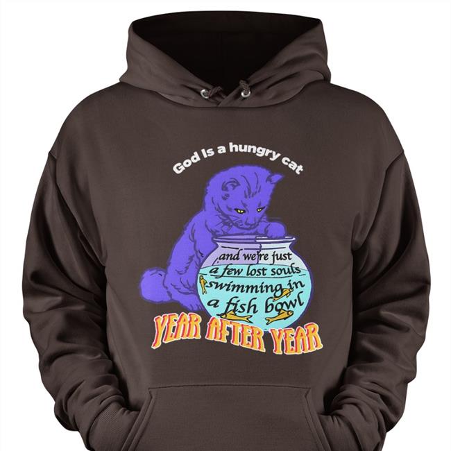 Shirts That Go Hard God Is A Hungry Cat Year After Year Shirts Thegoodshirts Merch