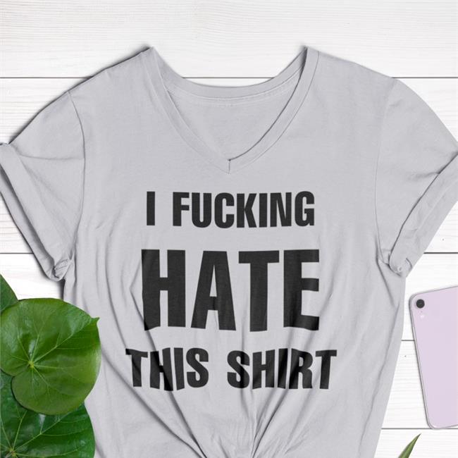Luccainternational I Fucking Hate This Shirt Shirt