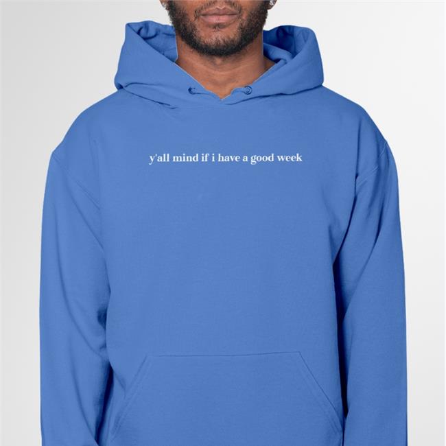 Caucasianjames Y'all Mind If I Have A Good Week Sweatshirt