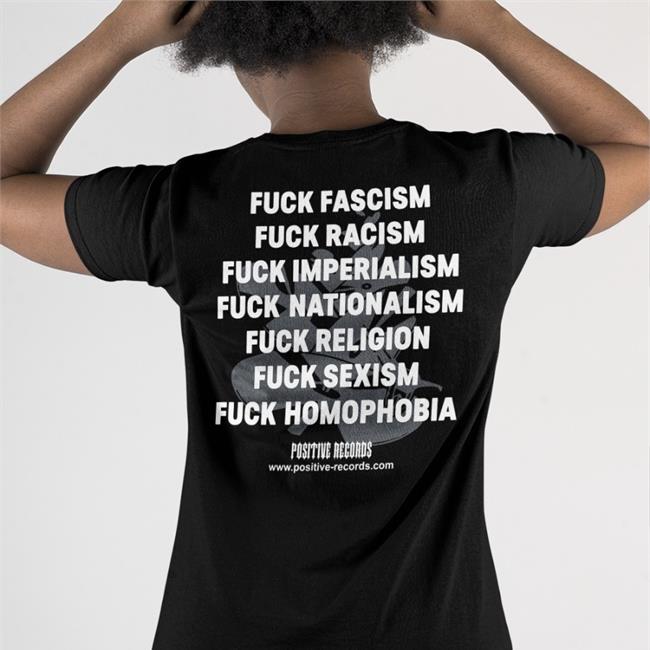 Fuck Fascism Fuck Racism Fuck Imperialism Fuck Nationalism Fuck Religion Fuck Sexism Fuck Homophobia Shirt Positive Records Therealhoarse