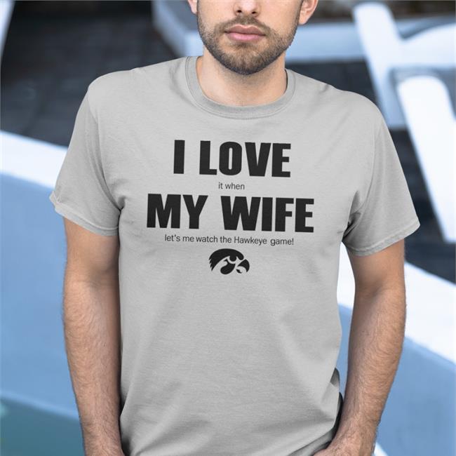 I Love It When My Wife Let Me Watch The Hawkeye Game Shirt Iowa Hawkeye Bluebarronphoto