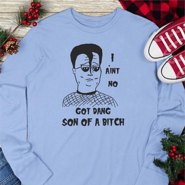 I A'int No Got Dang Son Of A Bitch Tee Shirt