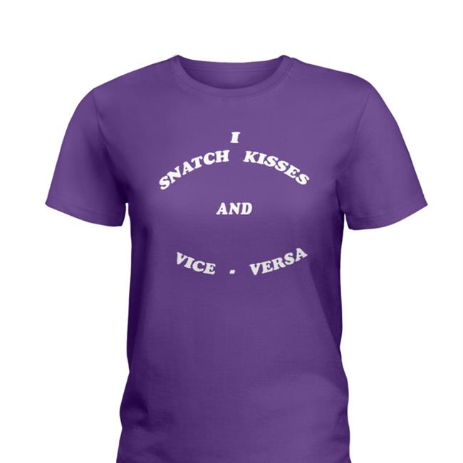 Shirts That Go Hard I Snatch Kisses And Vice Versa Hoodie