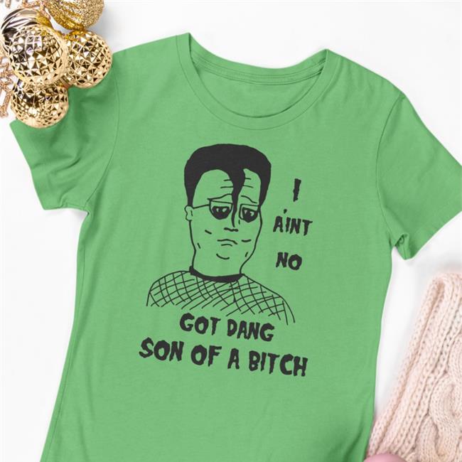 Thedarkslide Shop Shirts That Go Hard I A'int No Got Dang Son Of A Bitch Shirt
