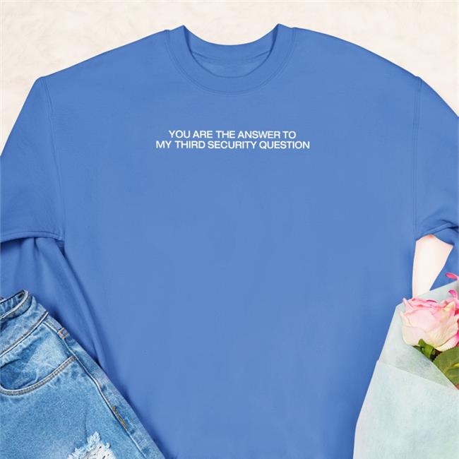 You The Are Answer To My Third Security Question Hooded Sweatshirt
