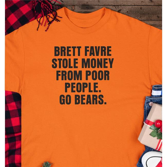 Brett Favre Stole Money From Poor People Go Bears Long Sleeve T-Shirt