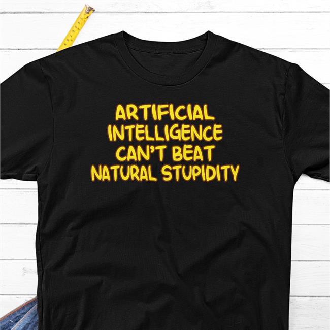 The Shoe Artificial Intelligence Can't Beat Natural Stupidity Tee