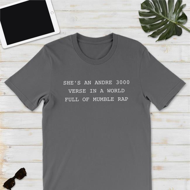 Rasheed She’S An Andre 3000 Verse In A World Full Of Mumble Rap Shirt