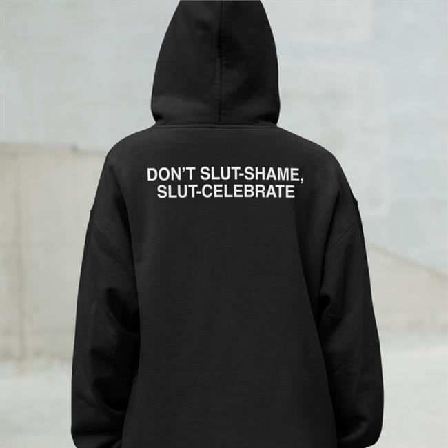 Don't Slut Shame Slut Celebrate Hoodie Sweatshirt