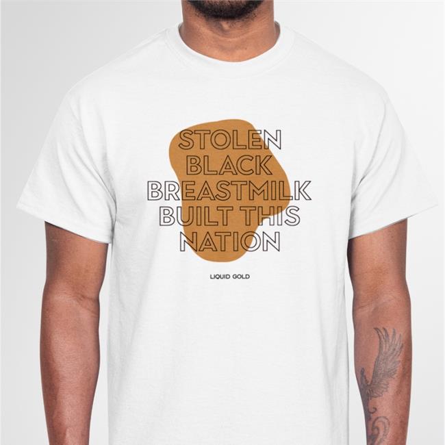 Hairtoucher Stolen Black Breastmilk Built This Nation Liquid Gold Shirt