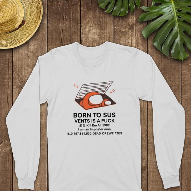 Born To Sus Vents Is A Fuck Kill Em All 1989 I Am An Imposter Man T-Shirt