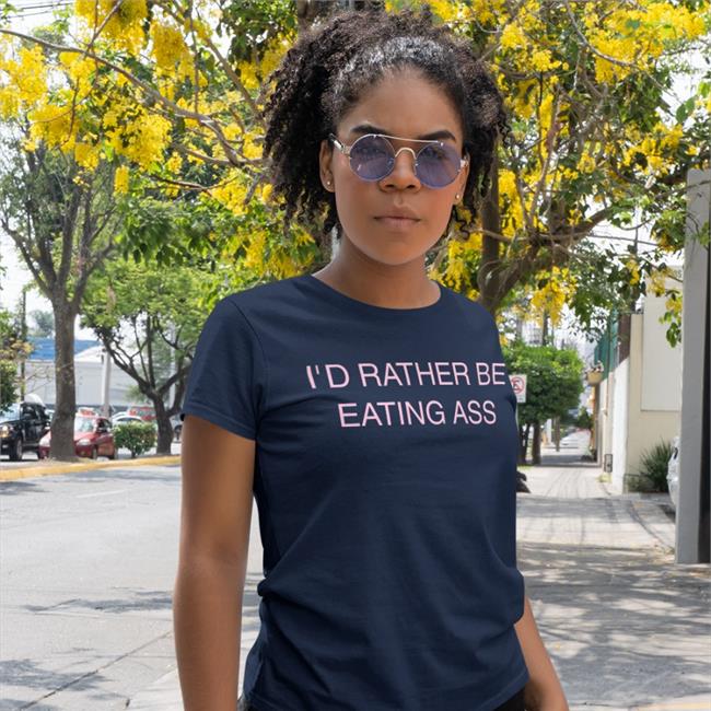 I'd Rather Be Eating Ass Tee Shirt