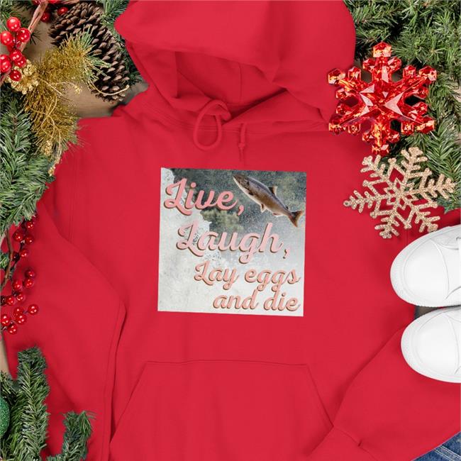 Live Laugh Lay Eggs And Die Sweatshirts
